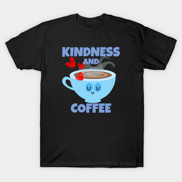 Kindness And Coffee T-Shirt by ricricswert